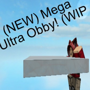 Mega Ultra Obby! (NEW Unfinished)