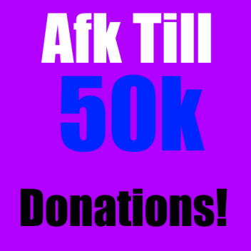Afk till 50K donations 
