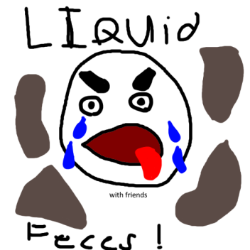 liquid feces with friends