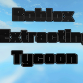 ROBLOX Extracting Tycoon [Original]