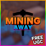 [FREE UGC] Mining Away Simulator