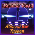 [REACTOR CORE] Mineral War Tycoon