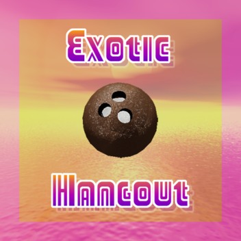 Exotic Hangout