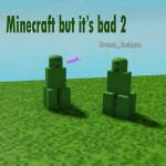 Minecraft but it's bad 2