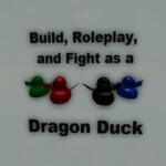 Build, Roleplay, and Fight as a Dragon Duck [Old]
