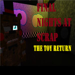 [DEMO]Final Nights At Scrap RP(Toys Return!)