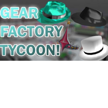 Gear Factory Tycoon (Might have Bugs, im working o