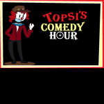 Topsi's Comedy Hour