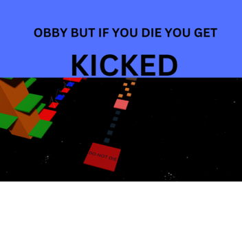 Obby but if you don't survive you get kicked