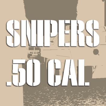 Snipers | 50 Cal - do not join. Testing things. yo