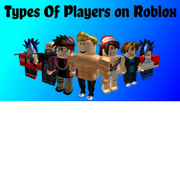 The Gallery Of 10 Types Of Roblox Players™ 