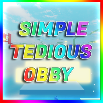 !SIMPLE TEDIOUS OBBY!