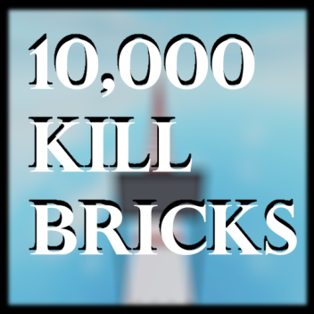 10,000 Kill Bricks