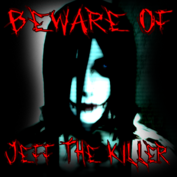 Beware of Jeff the Killer: Reimagined [SOON]