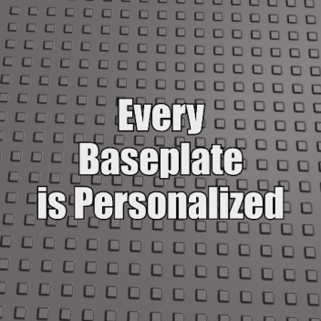 Every Baseplate is Personalized