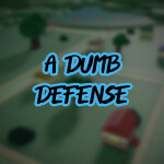 A Dumb Defense