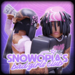 [💗] Snowopia's Bad Girls Club