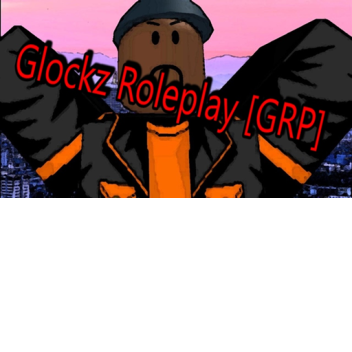 Glockz Roleplay [GRP] [UPDATES]