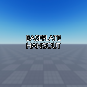 Baseplate Hangout 