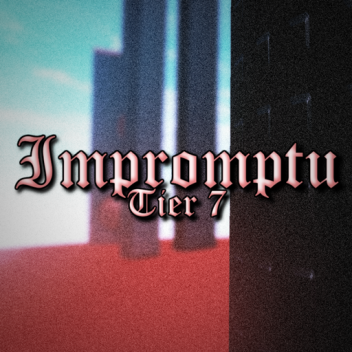 Impromptu (Tier 7)