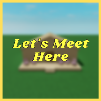 Let's Meet Here