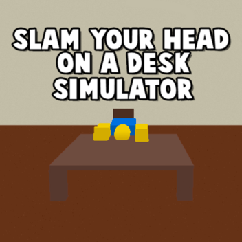 slam your head on a desk simulator