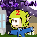 Guag Town 2 (FINAL UPDATE)