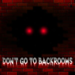 Don't Go To BACKROOMS