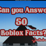 Can You Answer 50 ROBLOX Facts? [Major Updates!]