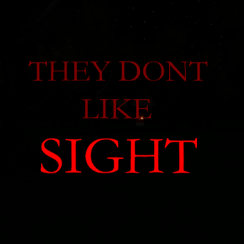 They Don't Like Sight