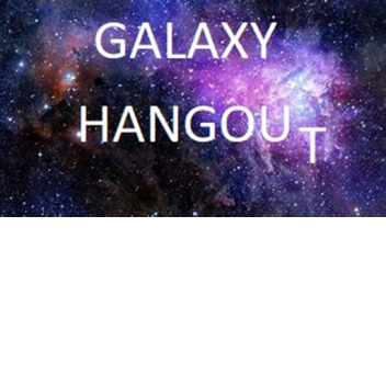 Galaxy Hangout place 	