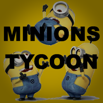 Minions Tycoon! [Updates Coming Soon]