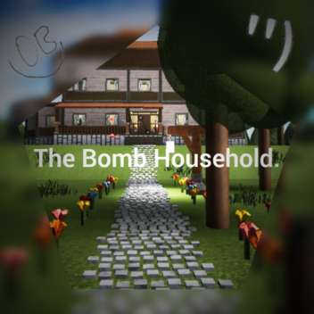// The Bomb Household. //