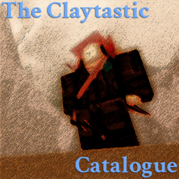 [Grand Opening!!] The Claytastic Catalogue