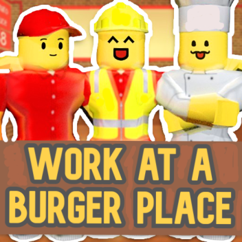 Work at a Burger Place [CLOSED]