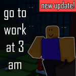 go to work at 3 am [update!]
