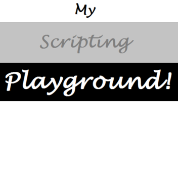 My Scripting Playground!