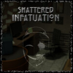Shattered Infatuation