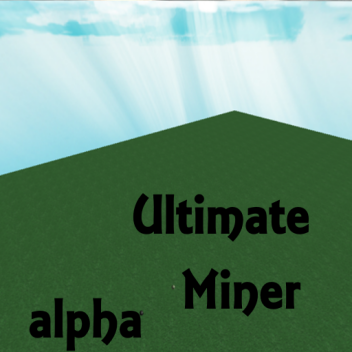 Ultimate Miner *ALPHA V.2*