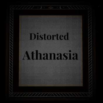 Distorted Athanasia