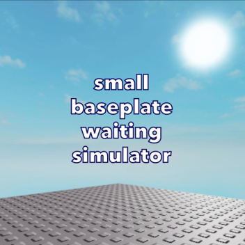 small baseplate waiting simulator