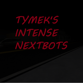Tymek's Intense Nextbots [OUT NOW]