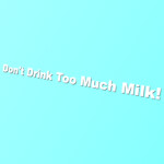 Don't Drink too Much Milk!