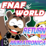 Return to Animatronica | FNaF World RPG