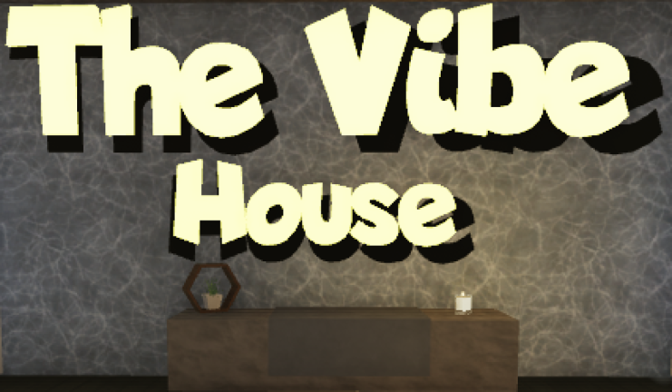 The Vibe House (17+) {Beta}