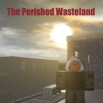 The Perished Wasteland (WIP)