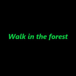 *Walk in the forest*