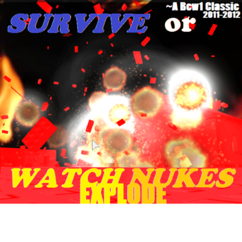 Bcw1 Classics: Survive or Watch nukes explode REGE