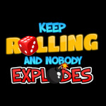 Keep Rolling and Nobody Explodes