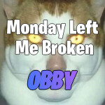 🐈 Monday Left Me Broken Obby